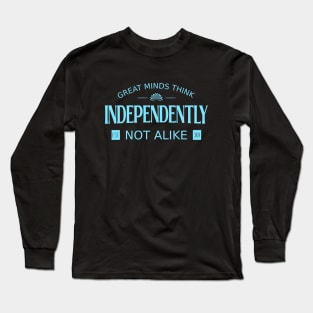 Great minds think independently, not alike | Wise Mind Long Sleeve T-Shirt